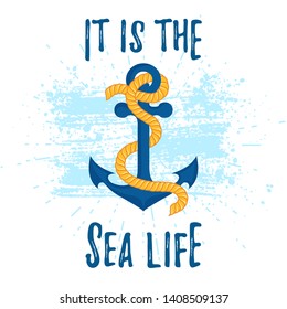 Vector illustration with anchor on a grunge stain. It is the Sea Life slogan. Nautical and sea print isolated on a white background.