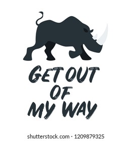 Vector illustration of angry rhino ready for fight. Typography slogan for apparel design - Get out of my way text.
