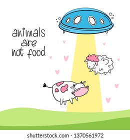 Vector illustration. Animals are not food. UFO rescues a sheep and a cow. Cartoon style, Doodle