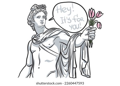 Vector illustration of antique bust of Apollo in hand drawn. Sketch style isolated on white. Print of man with flowers and text bubble. Apollon says "Hay! It's for you" and gives tulips