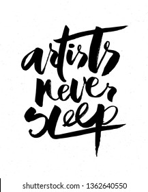 Vector illustration of artists never sleep text. Hand painted brush-lettering poster on textured background. Clothes design template. Lettering typography for postcard, banner, sticker, print. EPS 10