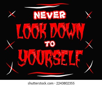 vector illustration artwork with awesome quote "Never Look Down To Yourself". 