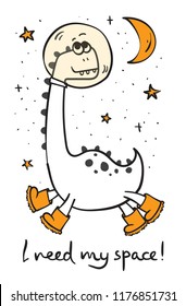 Vector illustration of the astronaut dinosaur vector print. Funny t-shirt print for kids with hand drawn text - I need my space