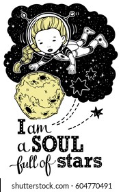 Vector illustration astronaut girl flying near the Moon. Calligraphy words Soul Full of Stars. Teenagers. Have fun. Can be printed on T-shirts, bags, posters, invitations, cards, phone cases, pillows.