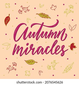 Vector illustration of autumn miracles lettering for banner, advertisement, postcard, poster, product design. Handwritten creative text for autumn festiva with doodle drawings of leaves and berries