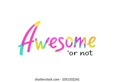 Vector illustration of "Awesome *or not" lettering. Sarcastic quote. Template for invitation, cards, postcards, banners. T-shirt design. Cool print for clothes. EPS 10.