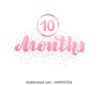 Vector illustration with a baby age marker - 10 months. Pink pastel for girls. Lettering. Isolated word. For label, newborn photo album, childrens photo, poster, invitation.