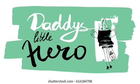 Vector illustration. Baby pattern. Vector handwritten brush script lettering with Ink spots Stain. Baby inscription: daddys little hero. Stylized bird, handmade graphics. T-shirt baby prints