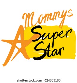 Vector illustration. Baby pattern. Vector handwritten brush script lettering with Ink spots Stain. Baby inscription: mommys super star, T-shirt print