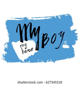 Vector illustration. Baby pattern. Vector handwritten brush script lettering with Ink spots Stain. Baby inscription: my hero my boy, T-shirt print