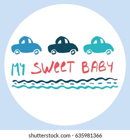 Vector illustration. Baby pattern. Vector handwritten brush script lettering in a circle. Baby inscription: My sweet baby. T-shirt baby prints