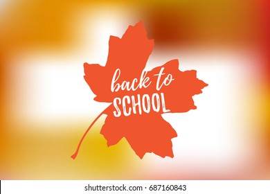 Vector Illustration of back to school lettering typography, autumn blur bokeh background with brigth maple leaf. Banner, flyer, card template
