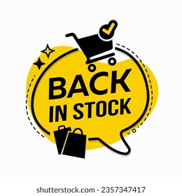 Vector illustration back in stock Speech bubble with shopping cart and shopping. Sale and promotion design.

