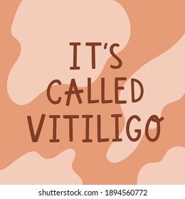 Vector illustration with background like skin of people with vitiligo disease. Text lettering "It's called vitiligo". Acceptance of yourself and body positive. For blog, articles, banner, design