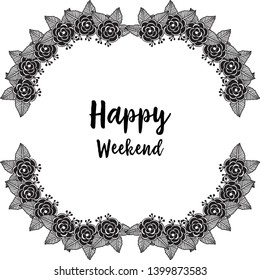 Vector illustration banner happy weekend with decoration of flower frame hand drawn