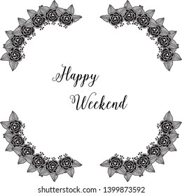Vector illustration banner happy weekend with decoration of flower frame hand drawn