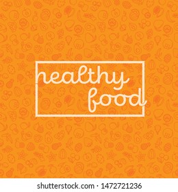 Vector illustration or banner with phrase Healthy Food on seamless orange background with fruits line icons 