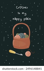 Vector illustration for banner or postcard with knitting supplies. Basket with skeins of yarn and crochet hook. Illustration with the inscription crochet is my happy place.