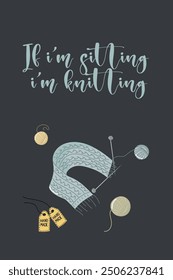 Vector illustration for banner or postcard with knitting supplies. Knitted scarf with needles and skeins of yarn. If I am sitting, I am knitting.