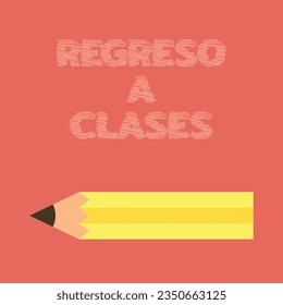 Vector illustration of banner with school pencil and the phrase in Spanish: Regreso a Clases. Back to classes and school.