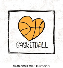 Vector illustration of basketball, ball in the shape of a heart, print design for a T-shirt, love of sport, retro style, grunge background, sketch drawing, symbol.