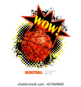 vector illustration Basketball, grunge background, ball, wow
