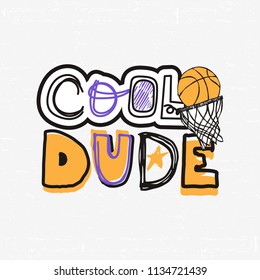 Vector Illustration for basketball, grunge, sketch. Cool dude, slogan. Print design for children's T-shirts. Typographic print poster.