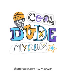 Vector Illustration for basketball, grunge, sketch. Cool dude, my rules slogan. Print design for children's T-shirts. Typographic print poster.