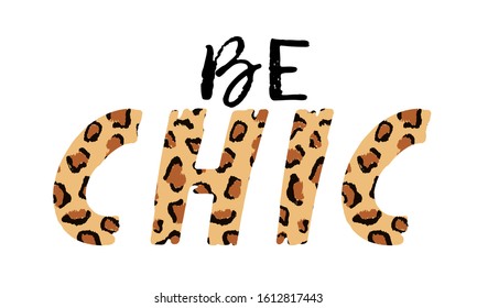 Vector illustration with Be Chic slogan with leopard skin. T-shirt design, typography graphics for fashion print or poster. 