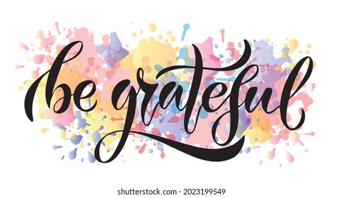 Vector illustration of Be Grateful text for logotype, t-shirt, banner, magazine, poster, decoration, postcard. Be Grateful calligraphy background. Be Grateful lettering. EPS 10.  