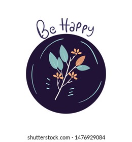 vector illustration with be happy and doodle flowers. Great for wallpaper,backgrounds,gifts,surface design,packaging design projects, stationary,fabric.