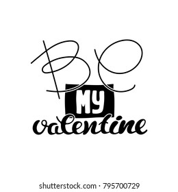 Vector illustration be my valentine on Valentine's day. Hand lettering as an element for background, poster, flyer, banner, postcard, letter, template, badge.