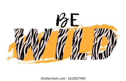 Vector illustration with Be Wild slogan with zebra skin. T-shirt design, typography graphics for fashion print or poster. 