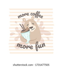 Vector illustration of a bear with coffee on a striped, splash background. More coffee more fun text. Design element for t-shirt print, branding, sticker, logo, art for business and personal projects