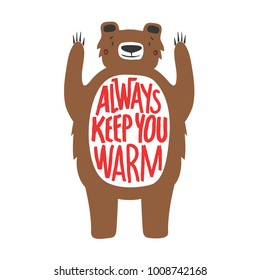 Vector illustration of bear with raised hands - Always keep you warm lettering quote. Colored typography inspirational poster