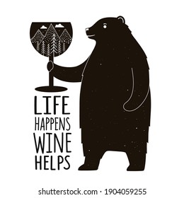 Vector illustration with bear, wine glass and lettering phrase. Life happens, wine helps. Funny black white typography poster, apparel print design with text