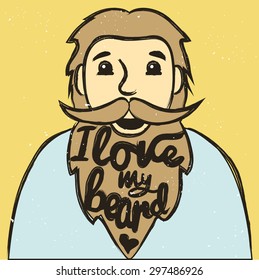 Vector illustration. Bearded man with smiley face and text - I love my beard. Cute funny hipster style poster