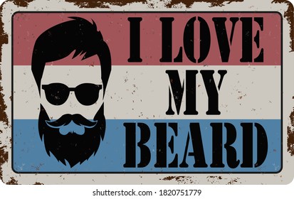 Vector illustration. Bearded man with text I love my beard. rusted vintage sign