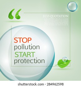 Vector illustration of beautiful abstract bio background with quotes. Ecology concept includes quote sign icon and fresh leaf and water drops. Totally vector image. Stop pollution start protection.