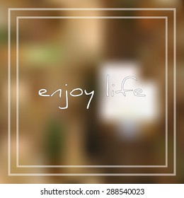 Vector illustration; beautiful card with phrase enjoy life on summer blurred background; enjoy life text