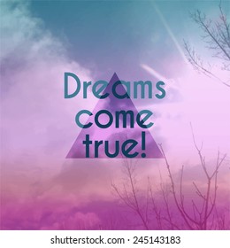 Vector illustration of beautiful sky background with text dreams come true and triangle