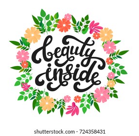 Vector illustration of Beauty Inside text with flowers. Lettering vector calligraphy text isolated on the background. Fun brush ink typography for photo overlays, t-shirt print, poster, greeting card