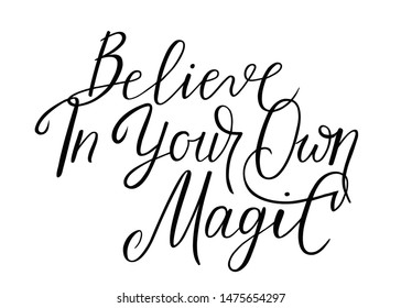 Vector illustration with Believe in your own magic text.  Lettering. Motivational quote. Black handwritten letters isolated on white background. 