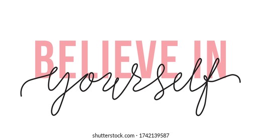 Vector illustration of Believe in Yourself lettering quote. Motivation and body positive trendy concept. Modern calligraphy text design print for fashion, t shirt, label, badge, sticker, banner