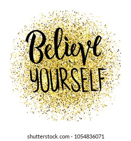 Vector illustration of Believe in yourself text on gold texture for clothes. Calligraphy badge, tag, icon. Girl, boy, man, woman fashion banner, print, design. Lettering typography. 