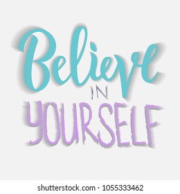 Vector illustration of Believe in yourself text for clothes. Calligraphy badge, tag, icon. Girl, boy, man, woman fashion banner, print, design. Lettering typography. 