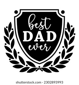 Vector illustration Best Dad Ever with shield and laurel branch isolated on white background. Best father award, prize, trophy for t shirt print, greeting card, banner for Happy Father Day. 