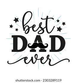 Vector illustration Best Dad Ever with mustache, stars and firework isolated on white background. Best father award, prize, trophy for t shirt print, greeting card, banner for Happy Father Day. 