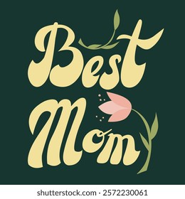 Vector illustration with "Best Mom" calligraphy in a floral style. Ideal for Mother's Day cards, gift tags, posters, and personalized gifts, celebrating love and appreciation for moms.