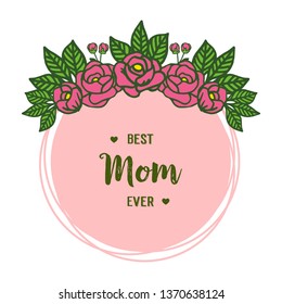 Vector illustration best mom ever for green leaves and rose flower frame hand drawn